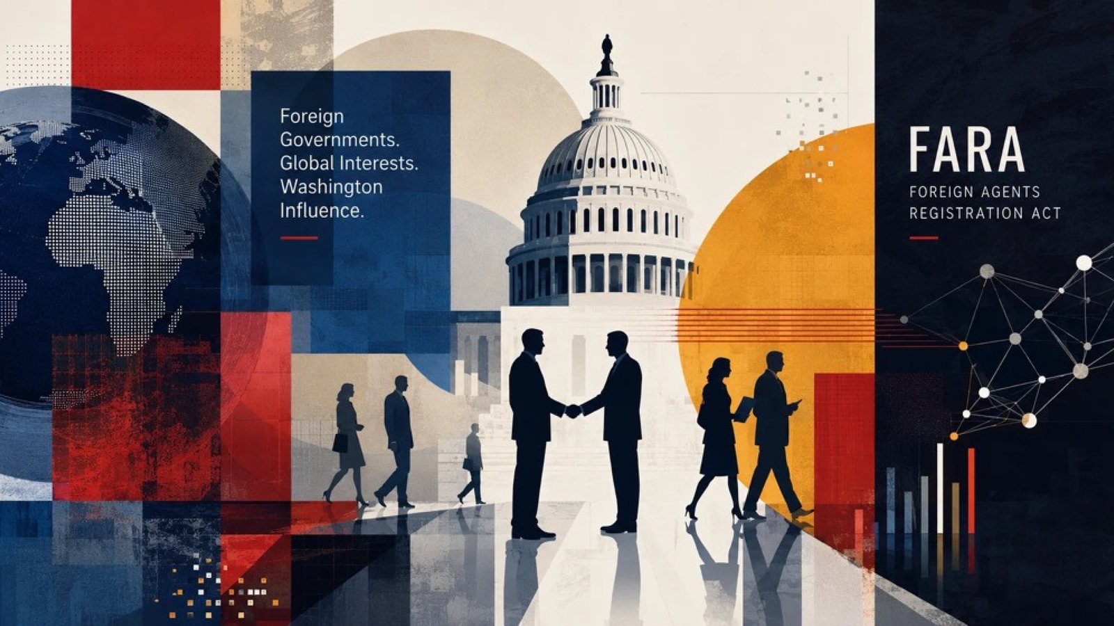 Foreign governments, global interests, Washington influence — the Foreign Agents Registration Act